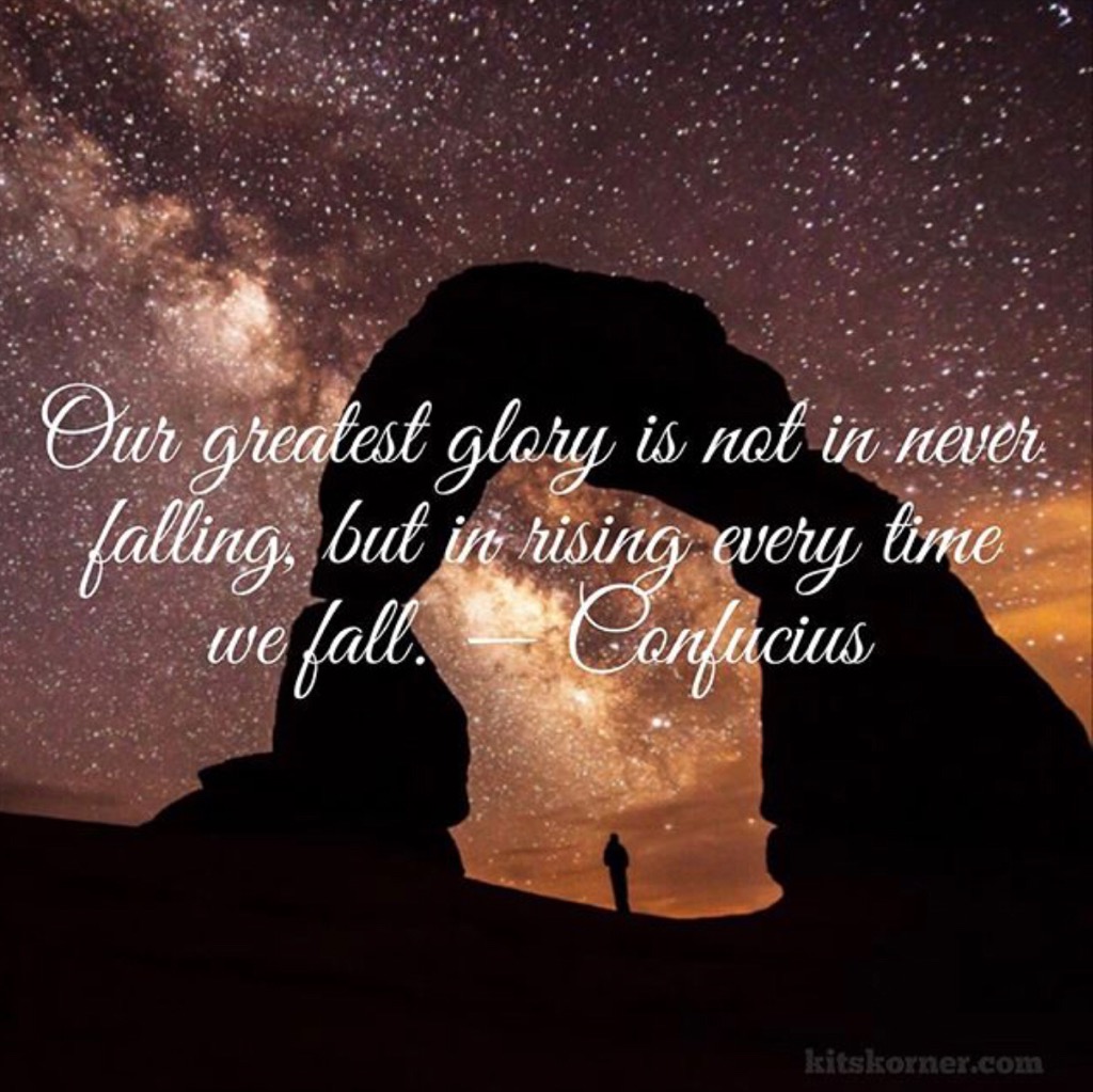 Monday Mantra : Our greatest glory is not in never falling, but