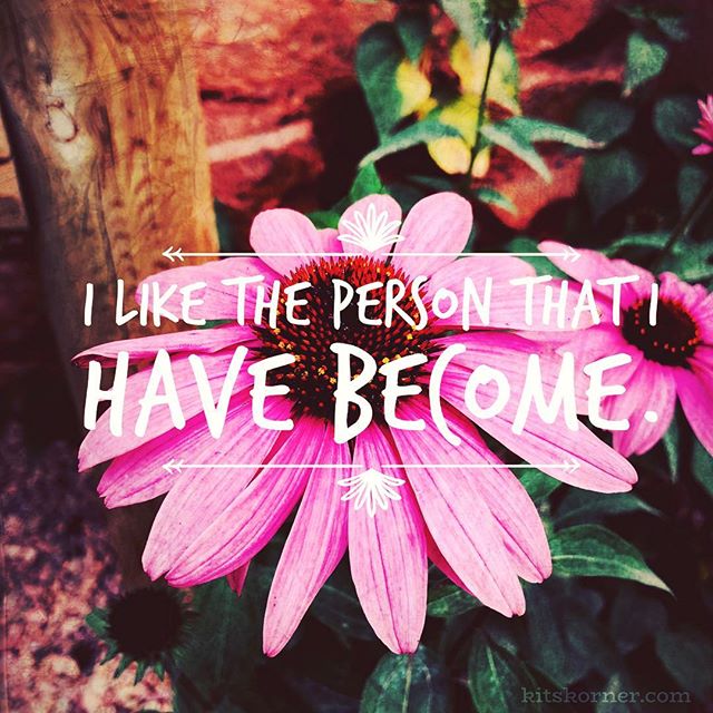 Monday Mantra : I like the person that I have become.