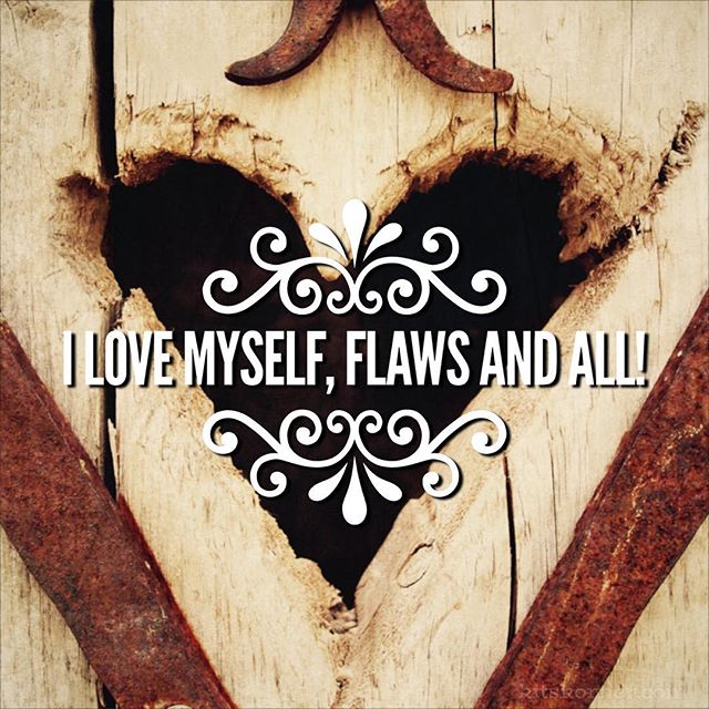 Monday Mantra : I love myself, flaws and all