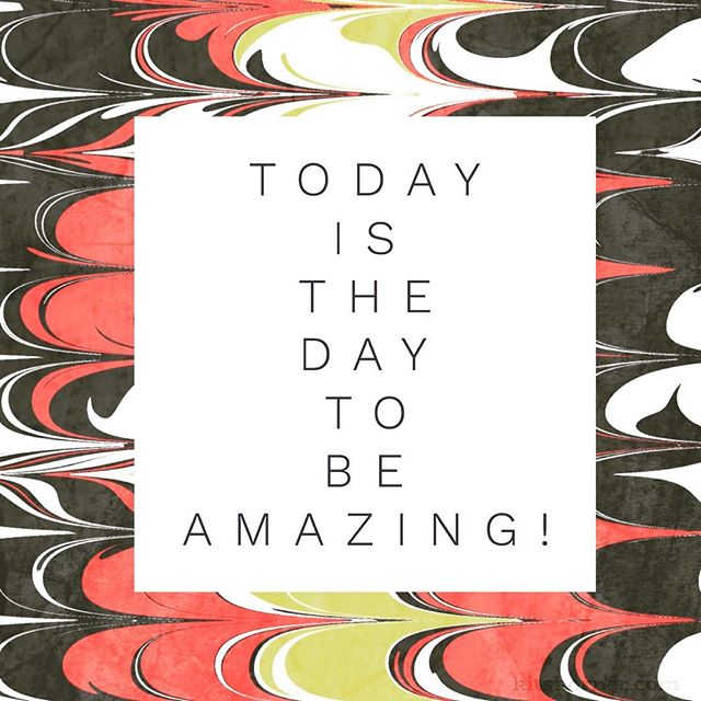 Monday Mantra Monday Mantra (on Tuesday because nobody is perfect!) : Today is the day to be amazing.