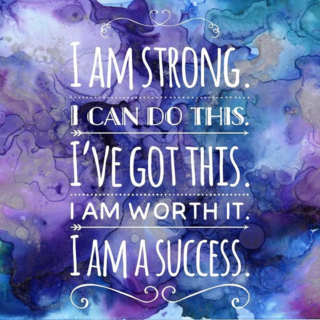 Monday Mantra : Iam strong. I can do this. I’ve got this. I am worth it. I am a success.
