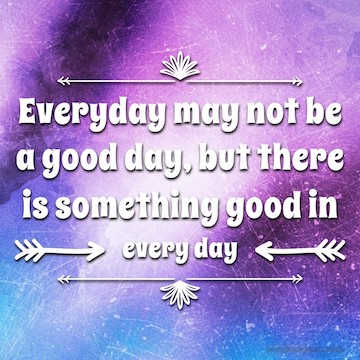 Monday Mantra : Everyday May not be a good day, but there
