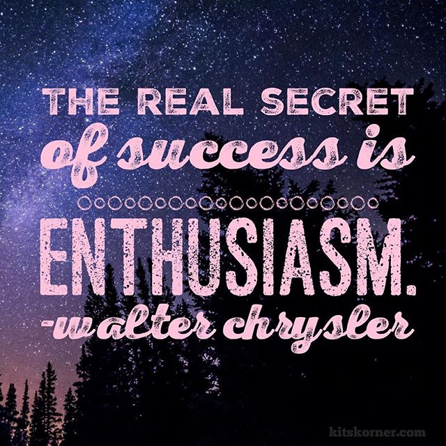 Monday Mantra : The real secret of success is enthusiasm. -Walter Chrysler