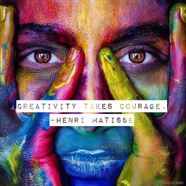 Monday Mantra : Creativity takes courage. – Henri Matisse